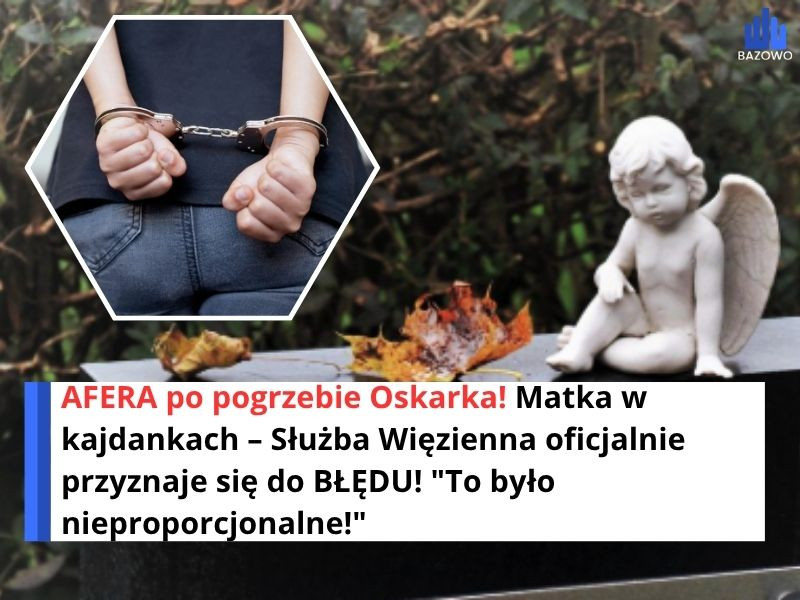 AFERA po pogrzebie Oskarka! Matka w kajdankach – Służba Więzienna oficjalnie przyznaje się do BŁĘDU! "To było nieproporcjonalne!"